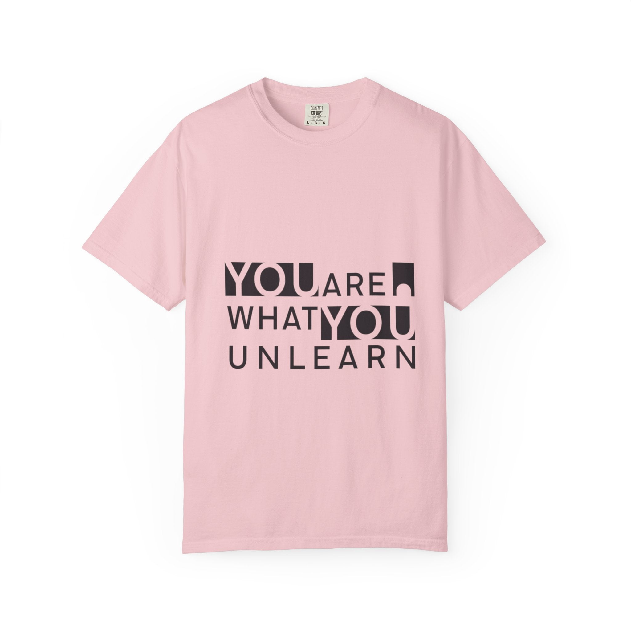 Inspirational Unisex Garment-Dyed T-shirt - 'You Are What You Unlearn'