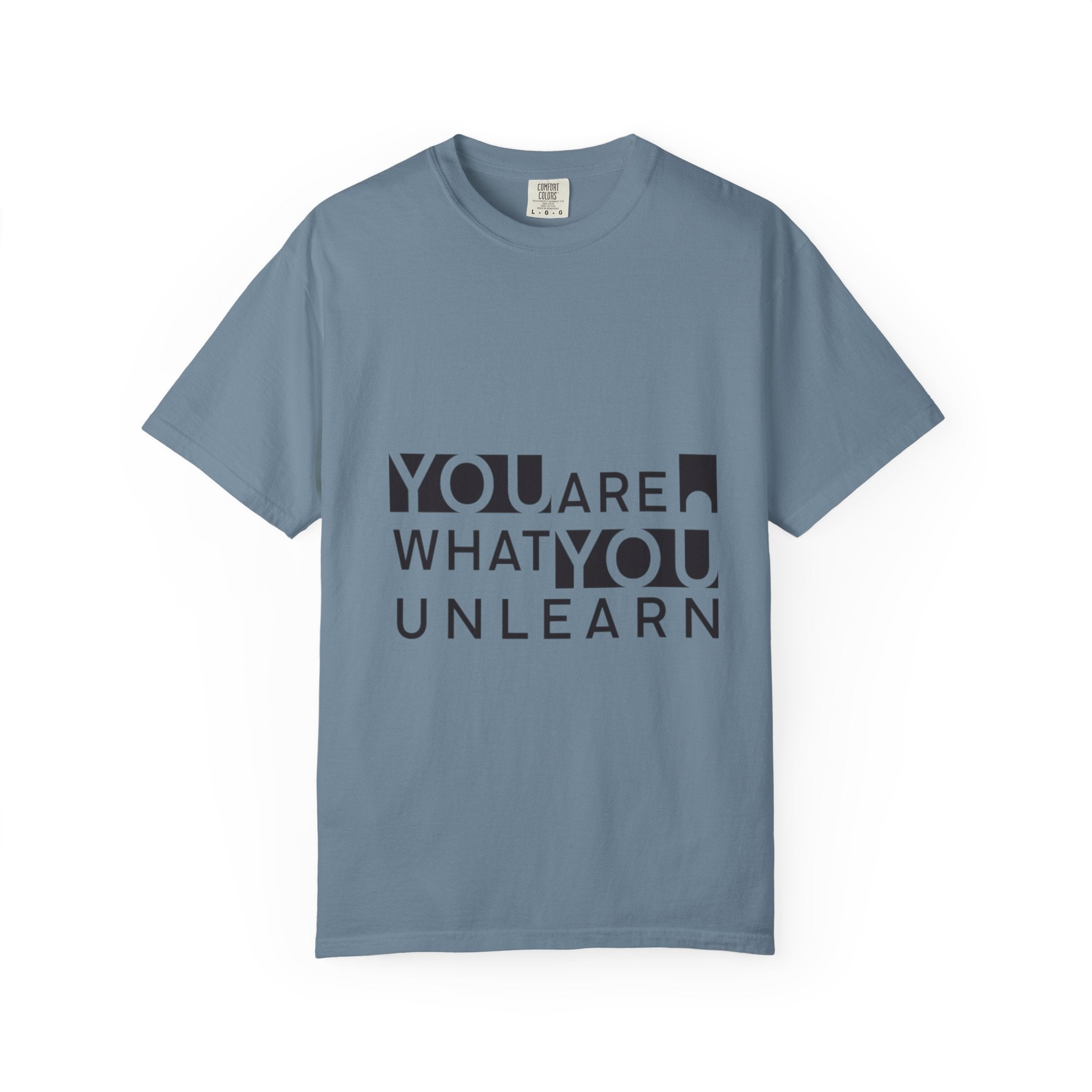 Inspirational Unisex Garment-Dyed T-shirt - 'You Are What You Unlearn'