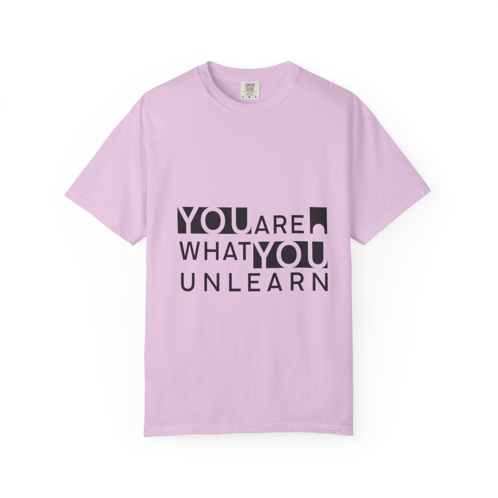 Inspirational Unisex Garment-Dyed T-shirt - 'You Are What You Unlearn'