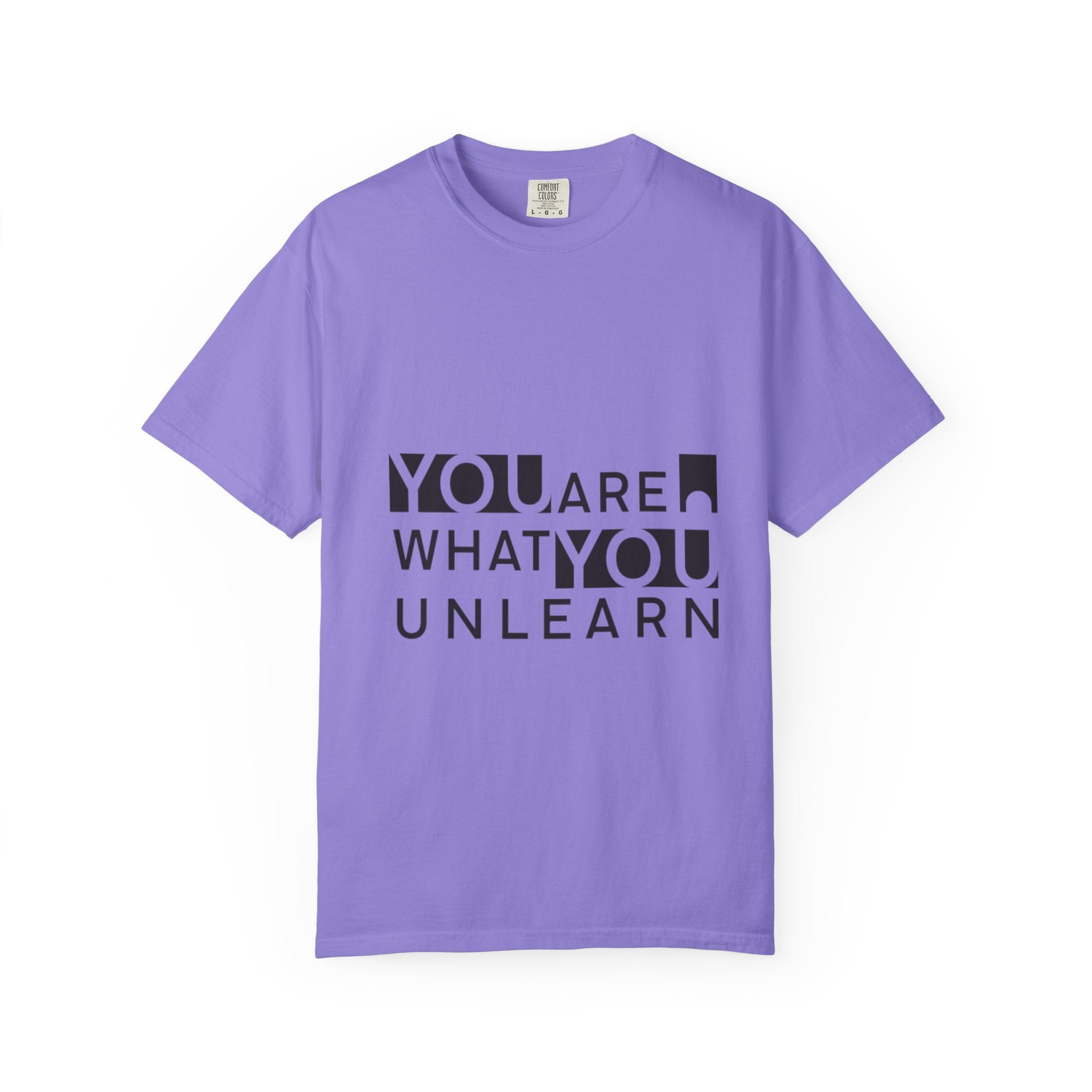 Inspirational Unisex Garment-Dyed T-shirt - 'You Are What You Unlearn'