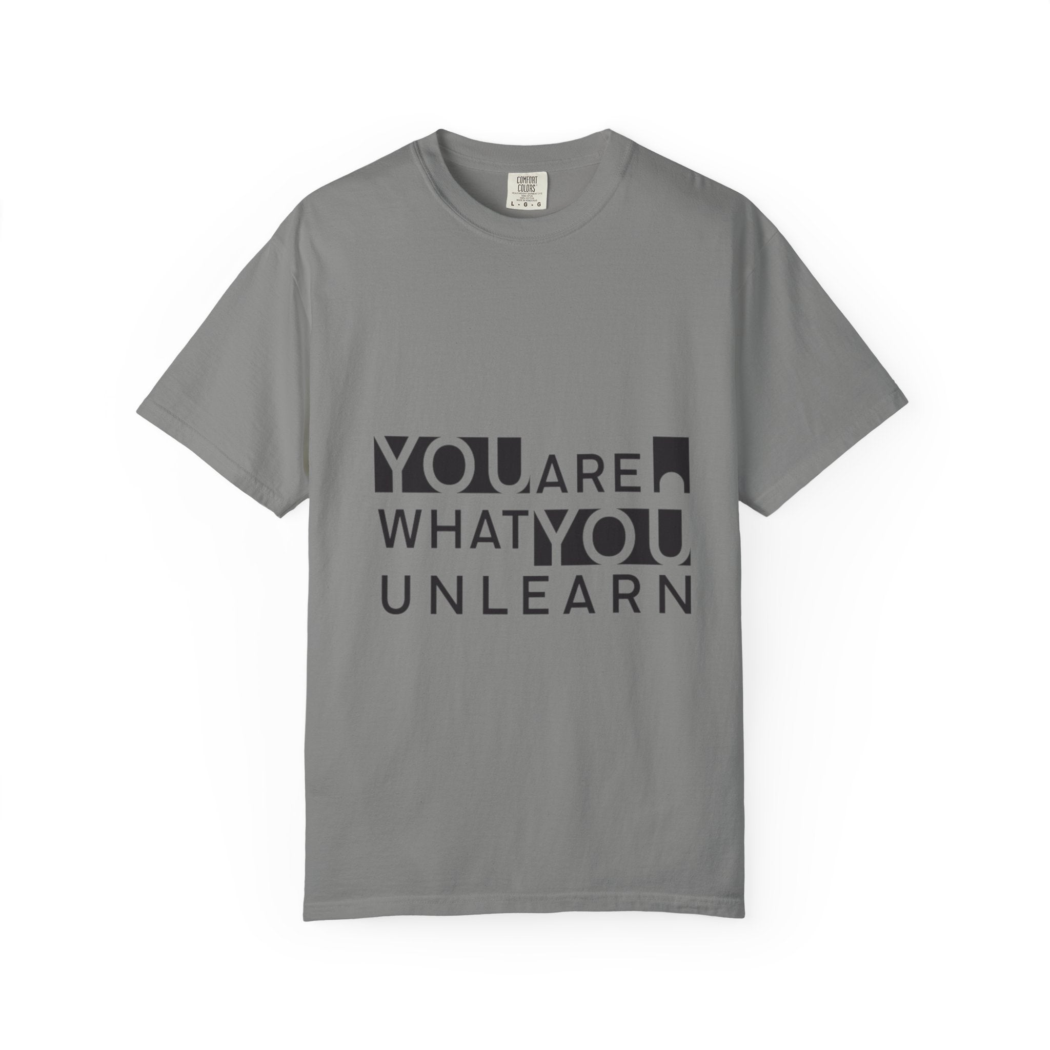Inspirational Unisex Garment-Dyed T-shirt - 'You Are What You Unlearn'