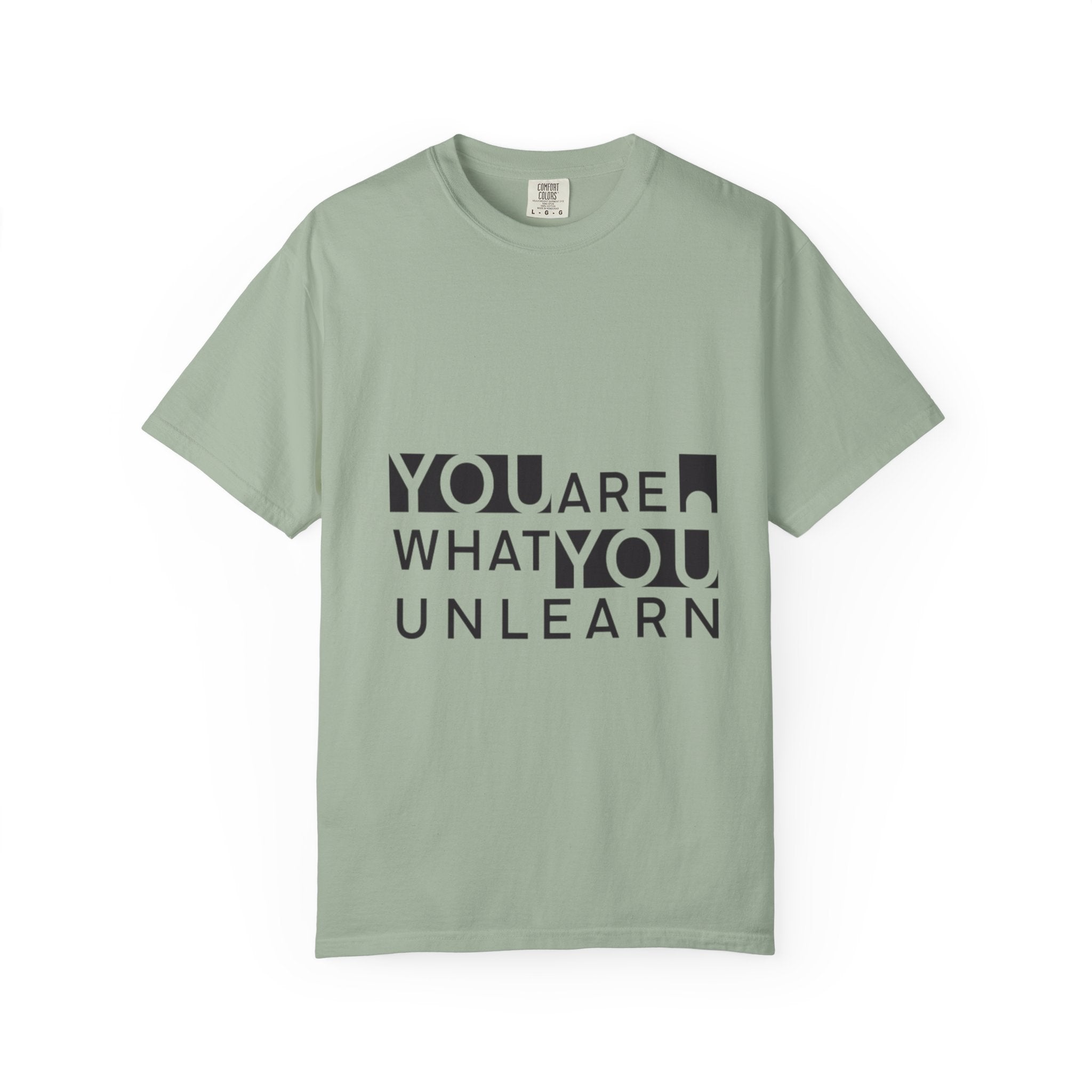 Inspirational Unisex Garment-Dyed T-shirt - 'You Are What You Unlearn'