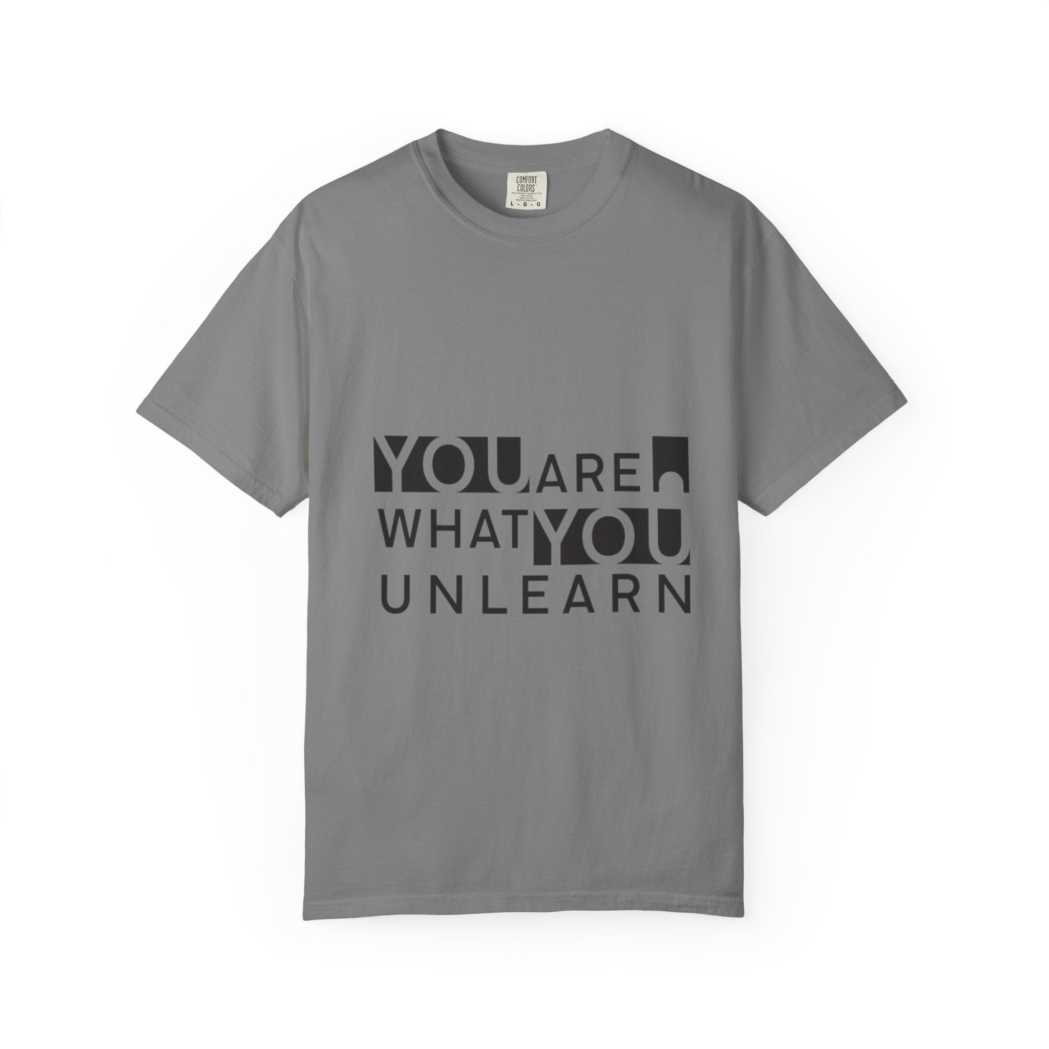 Inspirational Unisex Garment-Dyed T-shirt - 'You Are What You Unlearn'