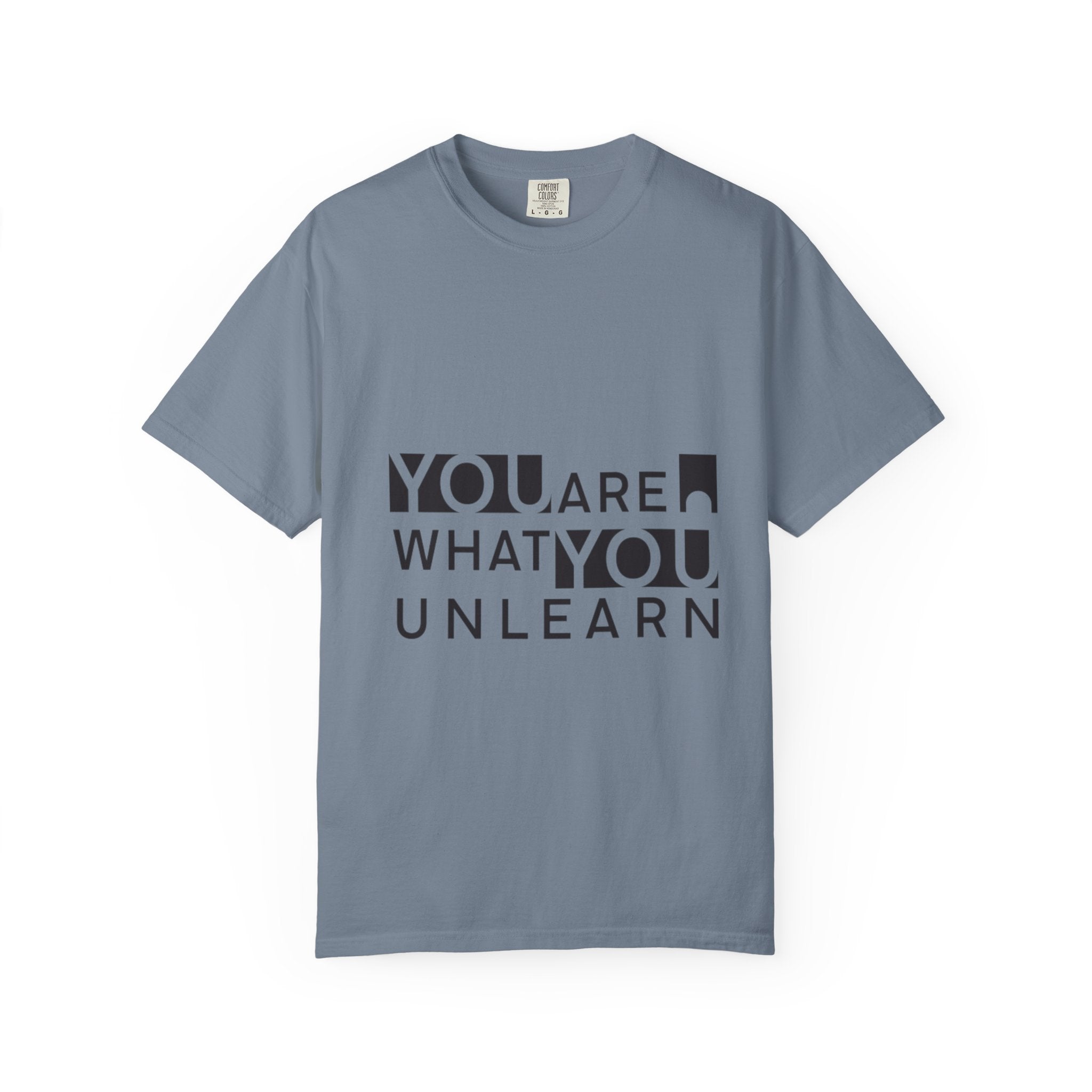 Inspirational Unisex Garment-Dyed T-shirt - 'You Are What You Unlearn'
