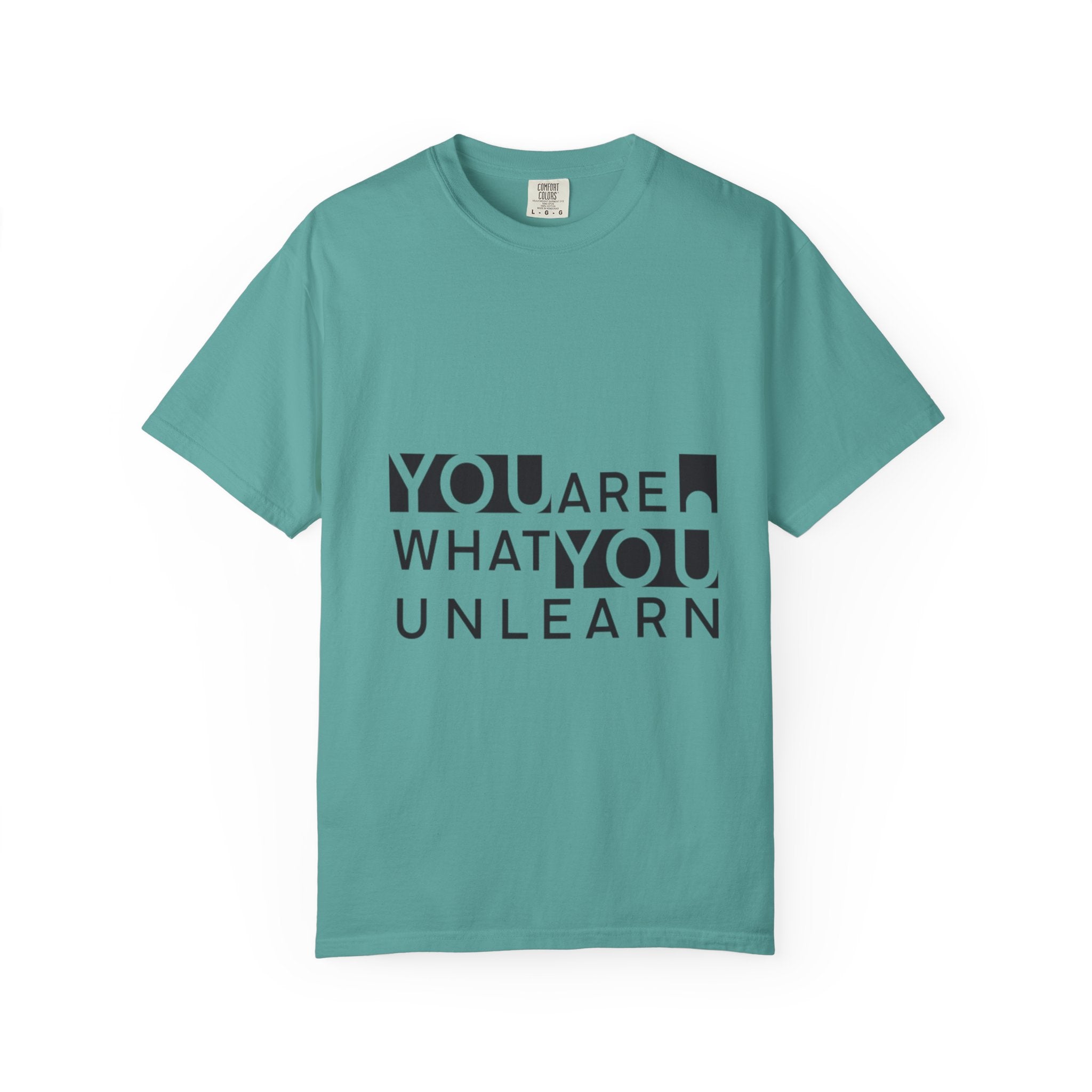 Inspirational Unisex Garment-Dyed T-shirt - 'You Are What You Unlearn'