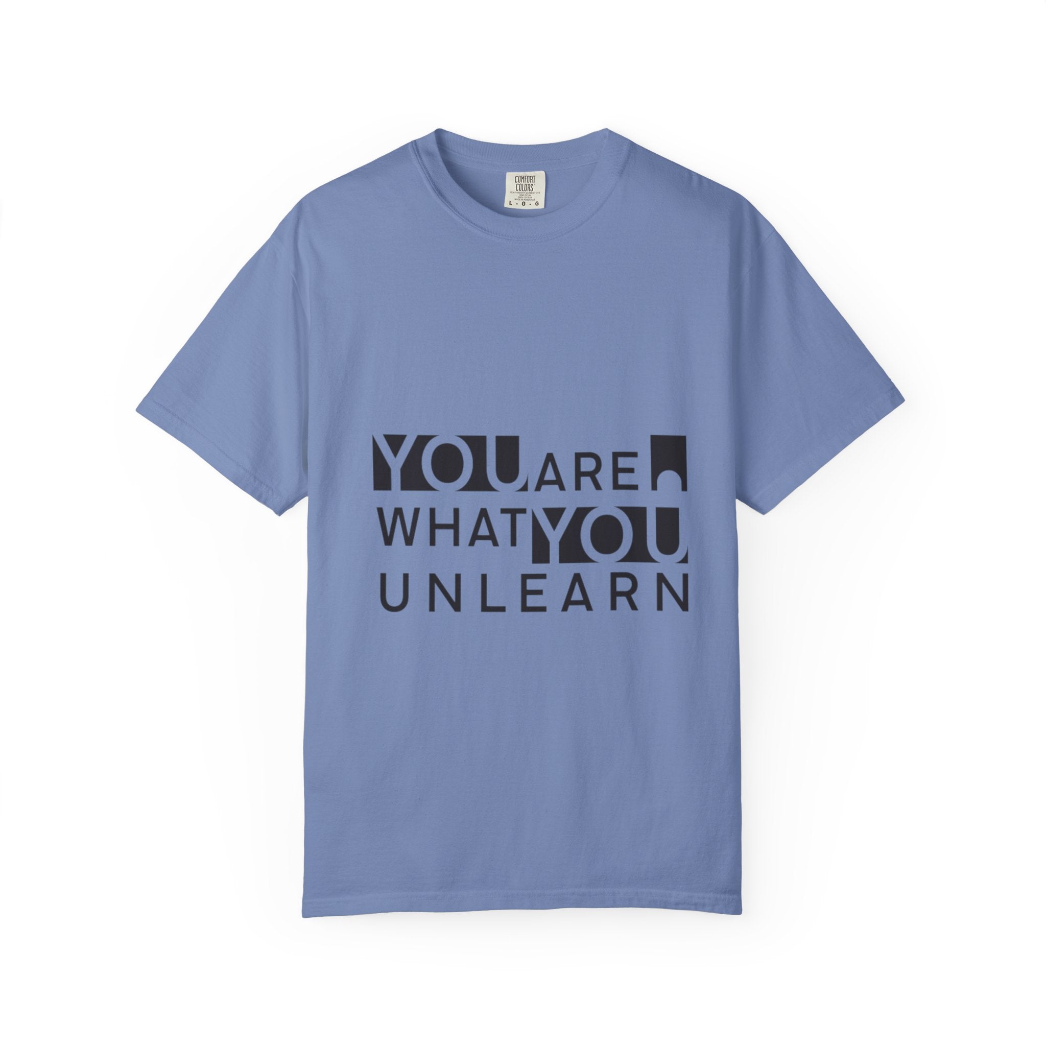 Inspirational Unisex Garment-Dyed T-shirt - 'You Are What You Unlearn'