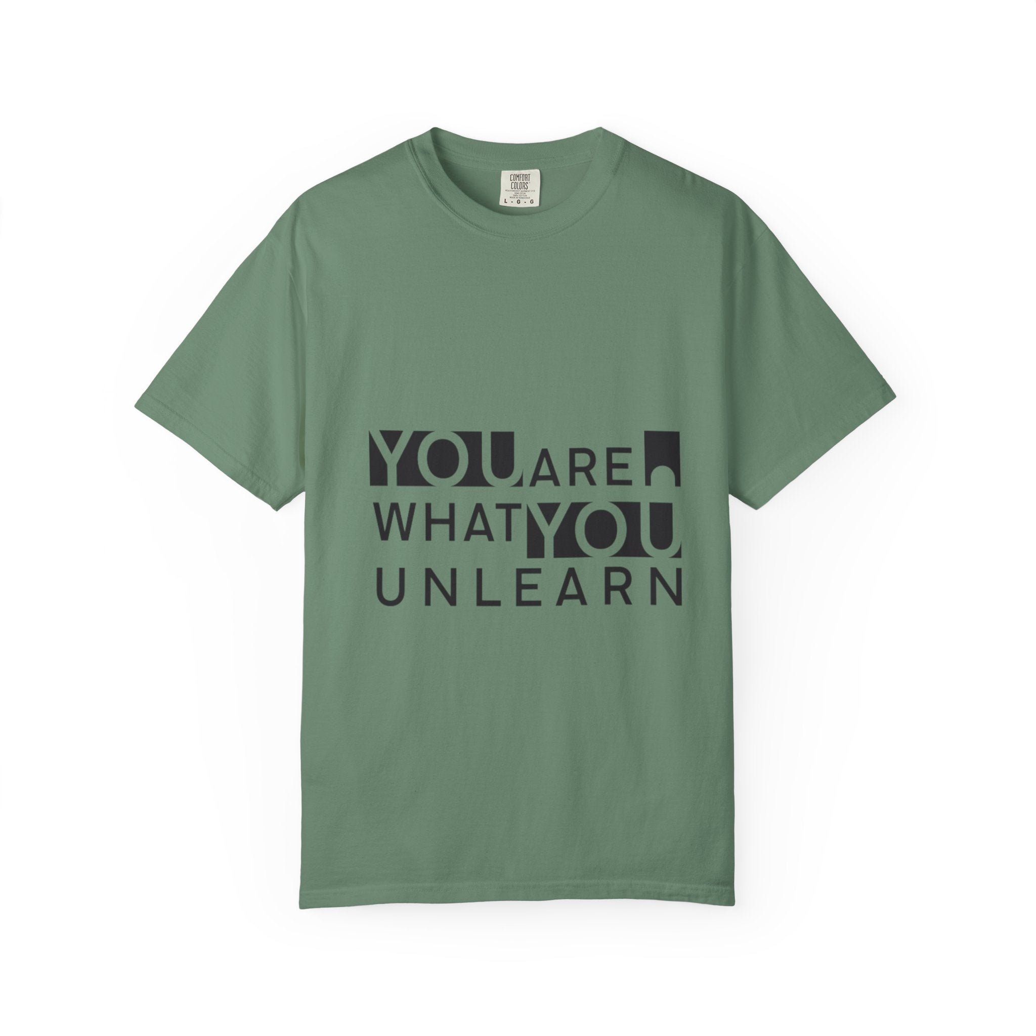 Inspirational Unisex Garment-Dyed T-shirt - 'You Are What You Unlearn'