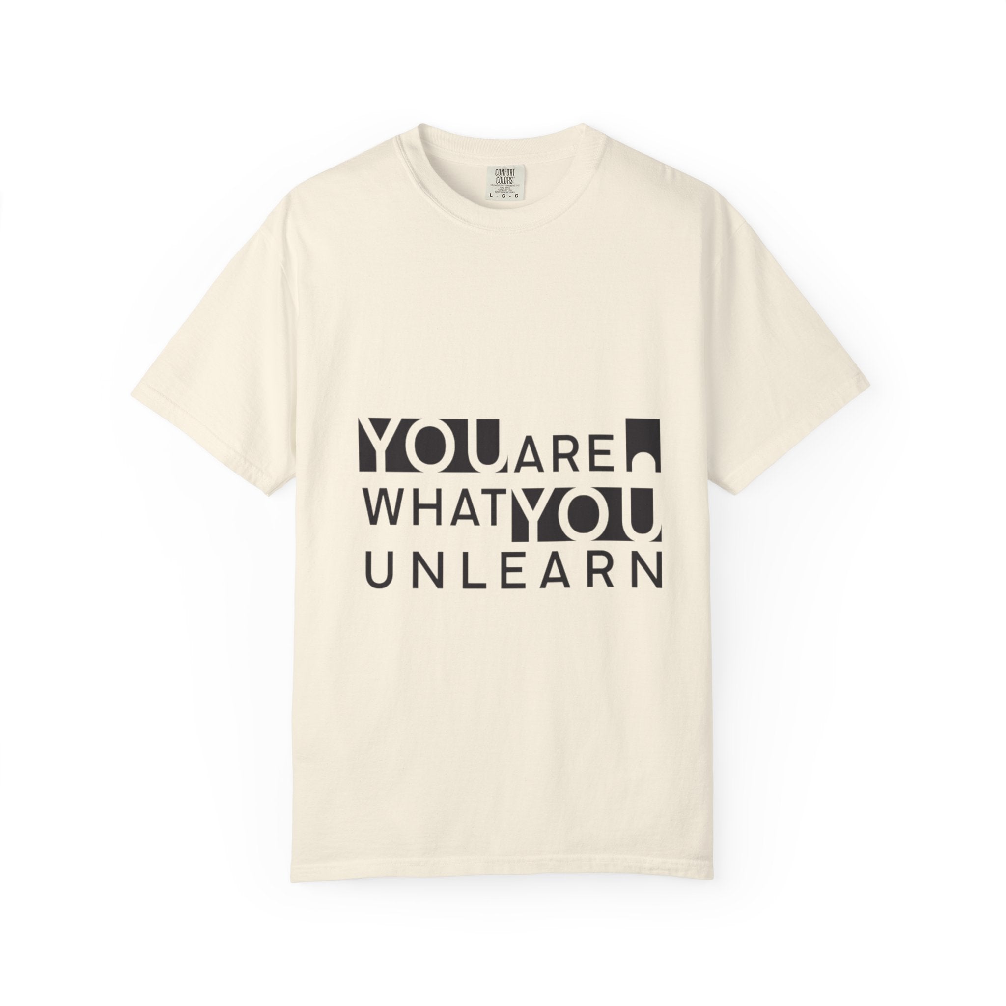 Inspirational Unisex Garment-Dyed T-shirt - 'You Are What You Unlearn'