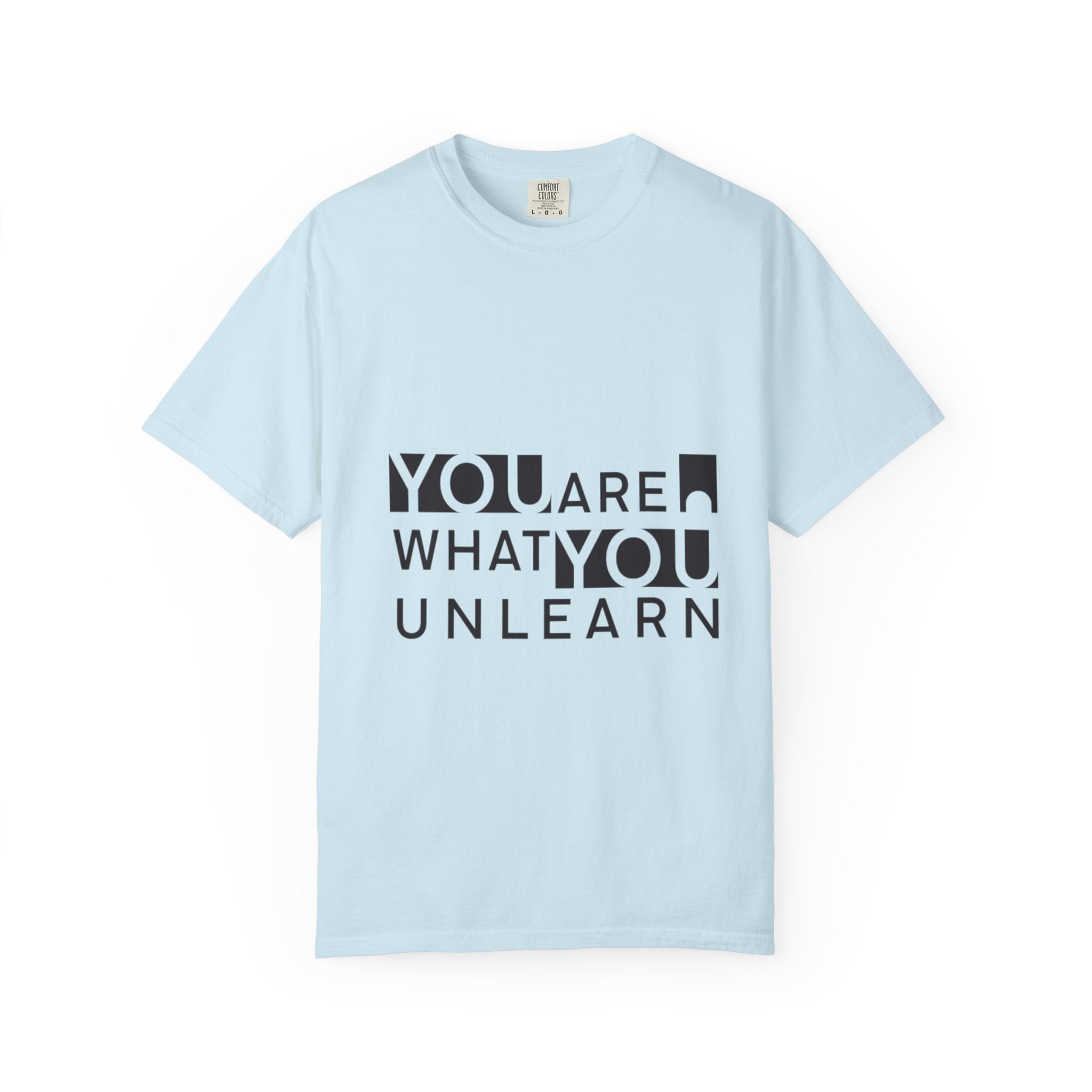 Inspirational Unisex Garment-Dyed T-shirt - 'You Are What You Unlearn'
